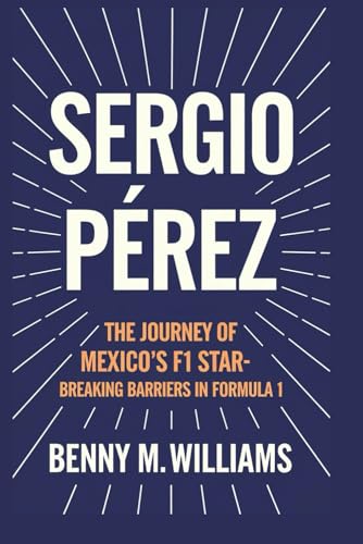 Sergio Pérez: The Journey of Mexico’s F1 Star-Breaking Barriers in Formula 1 von Independently published