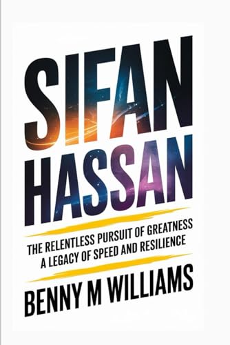 Sifan Hassan: The Relentless Pursuit of Greatness-A Legacy of Speed and Resilience Sifan Hassan: The Relentless Pursuit of Greatness-A Legacy of Speed and Resilience von Independently published