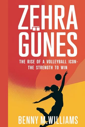 Zehra Günes: The Rise of a Volleyball Icon-The strength to win Zehra Günes: The Rise of a Volleyball Icon-The strength to win von Independently published