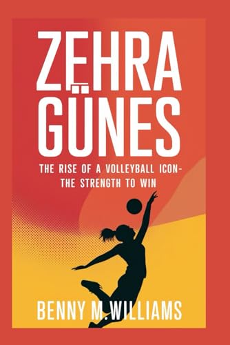 Zehra Günes: The Rise of a Volleyball Icon-The strength to win Zehra Günes: The Rise of a Volleyball Icon-The strength to win von Independently published