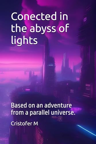 Conected in the abyss of lights: Based on an adventure from a parallel universe. von Independently published