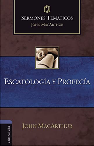SERMONES TEMÁTICOS SOBRE ESCATOLOGÍA Y PROFECÍA (Ed. rústica) (Sermones temáticos MacArthur)