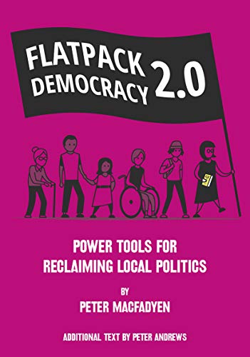 FLATPACK DEMOCRACY 2.0: POWER TOOLS FOR RECLAIMING LOCAL POLITICS von Eco-Logic Books