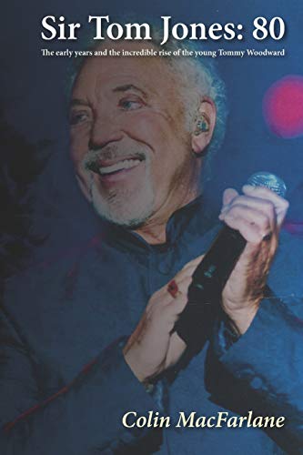 SIR TOM JONES: 80: The early days and the incredible rise of the young Tommy Woodward von Independently Published
