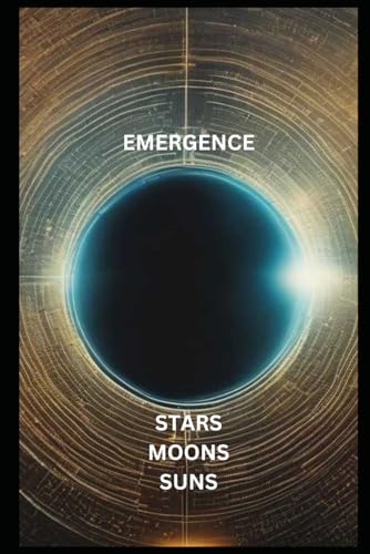 EMERGENCE: STARS MOONS SUNS EMERGENCE: STARS MOONS SUNS von Independently published