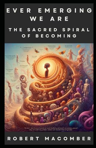 EVER EMERGING WE ARE: THE SPIRAL OF SACRED BECOMING (EMERGE, Band 35) EVER EMERGING WE ARE: THE SPIRAL OF SACRED BECOMING (EMERGE, Band 35) von Independently published