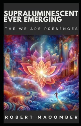 SUPRALUMINESCENT EVER EMERGING: THE WE ARE PRESENCES (EMERGE, Band 18) von Independently published