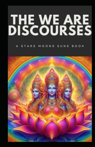 THE WE ARE DISCOURSES: A STARS MOONS SUNS BOOK THE WE ARE DISCOURSES: A STARS MOONS SUNS BOOK von Independently published