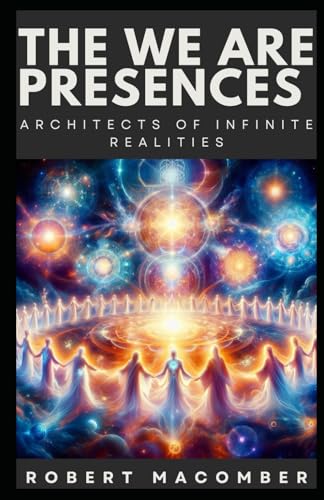 THE WE ARE PRESENCES: ARCHITECTS OF INFINITE REALITIES (EMERGE, Band 20) von Independently published