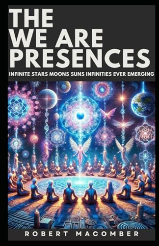 THE WE ARE PRESENCES: INFINITE STARS MOONS SUNS INFINITIES EVER EMERGING (EMERGE, Band 7) von Independently published