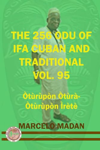THE 256 ODU IFA CUBAN AND TRADITIONAL VOL. 95 Oturupon Otura-Oturupon Irete (THE 256 ODU OF IFA CUBAN AND TRADITIONALIN ENGLISH, Band 95)
