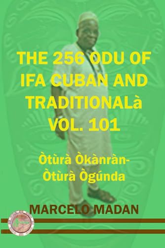 THE 256 ODU OF IFA CUBAN AND TRADITIONAL VOL. 101 Otura Okanran-Otura Ogunda (THE 256 ODU OF IFA CUBAN AND TRADITIONALIN ENGLISH, Band 101) von Independently published