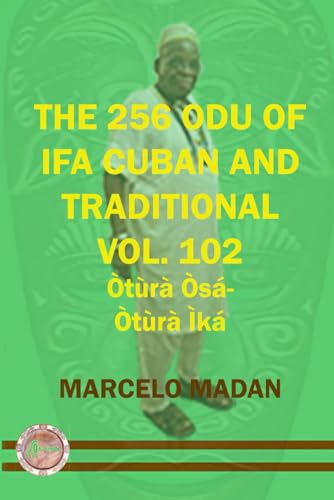 THE 256 ODU OF IFA CUBAN AND TRADITIONAL VOL. 102 Otura Osa-Otura Ika (THE 256 ODU OF IFA CUBAN AND TRADITIONALIN ENGLISH, Band 102) von Independently published