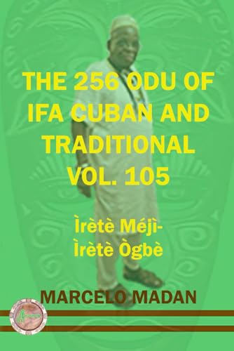 THE 256 ODU OF IFA CUBAN AND TRADITIONAL VOL. 105 Irete Meji-Irete Ogbe (THE 256 ODU OF IFA CUBAN AND TRADITIONALIN ENGLISH, Band 105) von Independently published