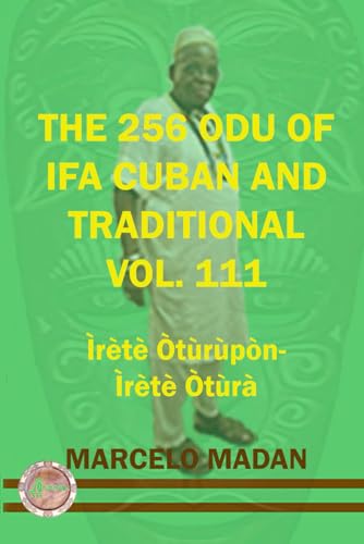 THE 256 ODU OF IFA CUBAN AND TRADITIONAL VOL. 111 Irete Oturupon-Irete Otura (THE 256 ODU OF IFA CUBAN AND TRADITIONALIN ENGLISH, Band 111) von Independently published