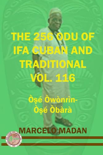 THE 256 ODU OF IFA CUBAN AND TRADITIONAL VOL. 116 Ose Owonrin-Ose Obara (THE 256 ODU OF IFA CUBAN AND TRADITIONALIN ENGLISH, Band 116) von Independently published