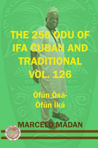 THE 256 ODU OF IFA CUBAN AND TRADITIONAL VOL.126 Ofun Osa-Ofun Ika (THE 256 ODU OF IFA CUBAN AND TRADITIONALIN ENGLISH, Band 126) von Independently published