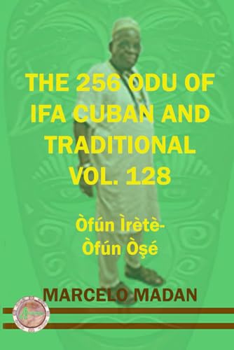 THE 256 ODU OF IFA CUBAN AND TRADITIONAL VOL.128 Ofun Irete-Ofun Ose (THE 256 ODU OF IFA CUBAN AND TRADITIONALIN ENGLISH, Band 128) von Independently published