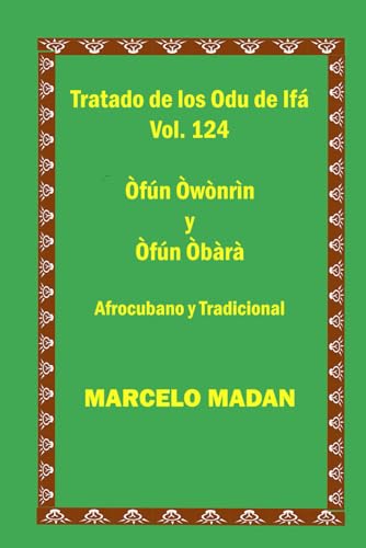 TRATADO D LOS ODU IFA VOL. 124 Ofun Owonrin-Ofun Obara CUBANO Y TRADICIONAL (TRATADO DE LOS 256 ODU DE IFA EN ESPAÑOL)