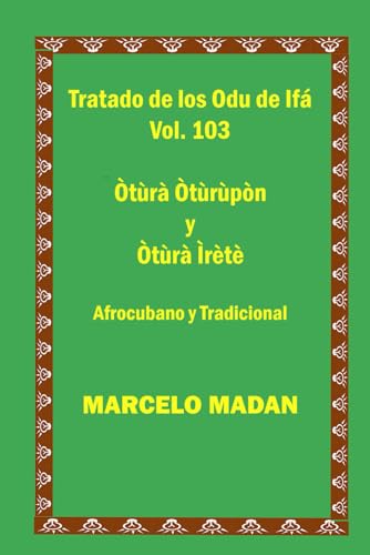 TRATADO DE IFA CUBANO Y TRADICIONAL VOL. 103 Otura Oturupon-Otura Irete (TRATADO DE LOS 256 ODU DE IFA EN ESPAÑOL)