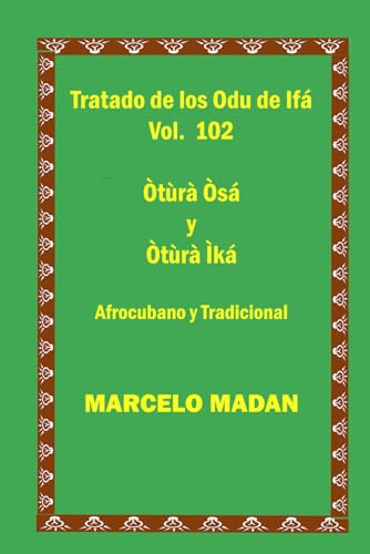 TRATADO DE LOS ODU DE IFA CUBANO Y TRADICIONAL VOL. 102 Otura Osa-Otura Ika (TRATADO DE LOS 256 ODU DE IFA EN ESPAÑOL)