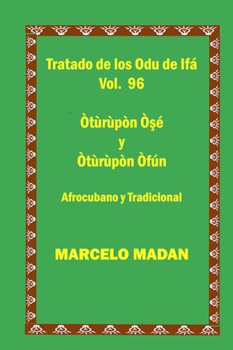 TRATADO DE LOS ODU DE IFA CUBANO Y TRADICIONAL VOL. 96 Oturupon Ose-Oturupon Ofun (TRATADO DE LOS 256 ODU DE IFA EN ESPAÑOL) von Independently published