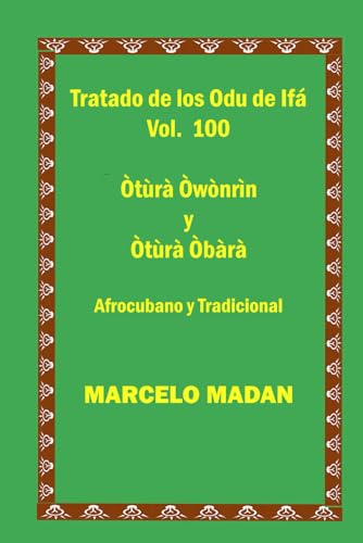 TRATADO DE LOS ODU IFA CUBANO Y TRADICIONAL VOL. 100 Otura Owonrin-Otura Obara (TRATADO DE LOS 256 ODU DE IFA EN ESPAÑOL)