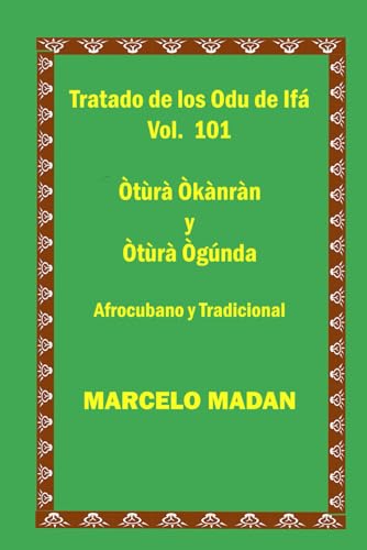TRATADO DE LOS ODU IFA CUBANO Y TRADICIONAL VOL. 101 Otura Okanran-Otura Ogunda (TRATADO DE LOS 256 ODU DE IFA EN ESPAÑOL)