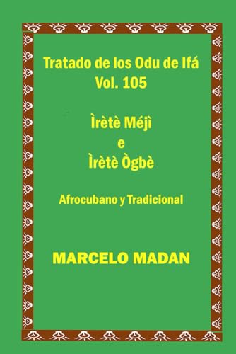 TRATADO DE LOS ODU IFA CUBANO Y TRADICIONAL VOL. 105 Irete Meji-Irete Ogbe (TRATADO DE LOS 256 ODU DE IFA EN ESPAÑOL)
