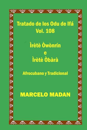 TRATADO DE LOS ODU IFA VOL. 108 Irete Owonrin-Irete Obara CUBANO y TRADICIONAL (TRATADO DE LOS 256 ODU DE IFA EN ESPAÑOL)