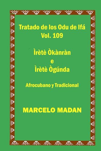 TRATADO DE LOS ODU IFA VOL. 109 Irete Okanran-Irete Ogunda CUBANO Y TRADICIONAL (TRATADO DE LOS 256 ODU DE IFA EN ESPAÑOL) von Independently published