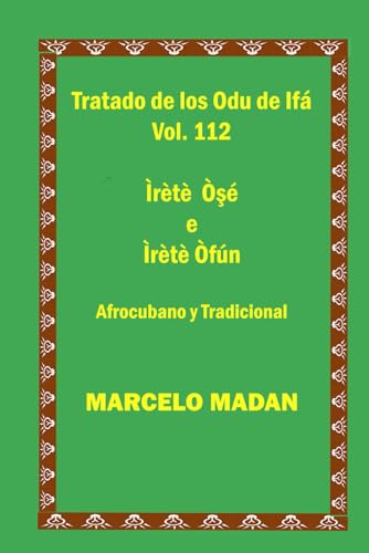 TRATADO DE LOS ODU IFA VOL. 112 Irete Oshe-Irete Ofun CUBANO Y TRADICIONAL (TRATADO DE LOS 256 ODU DE IFA EN ESPAÑOL)