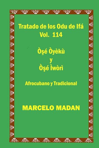 TRATADO DE LOS ODU IFA VOL. 114 Ose Oyeku-Ose Iwori CUBANO Y TRADICIONAL (TRATADO DE LOS 256 ODU DE IFA EN ESPAÑOL) von Independently published