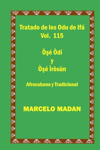 TRATADO DE LOS ODU IFA VOL. 115 Ose Odi-Ose Irosun CUBANO Y TRADICIONAL (TRATADO DE LOS 256 ODU DE IFA EN ESPAÑOL)