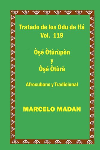TRATADO DE LOS ODU IFA VOL. 119 Ose Oturupon-Ose Otura CUBANO Y TRADICIONAL (TRATADO DE LOS 256 ODU DE IFA EN ESPAÑOL)