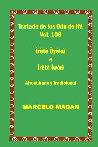 TRATADO DE LOS ODU IFA VOL.106 Irete Oyeku-Irete Iwori Cubano y Tradicional (TRATADO DE LOS 256 ODU DE IFA EN ESPAÑOL)