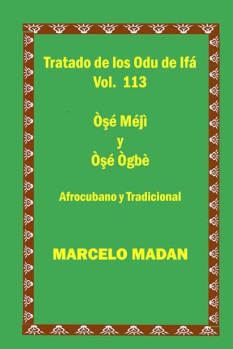 TRATADO DE LOS ODU IFA VOL.113 Ose Meji-Ose Ogbe CUBANO Y TRADICIONAL (TRATADO DE LOS 256 ODU DE IFA EN ESPAÑOL) von Independently published