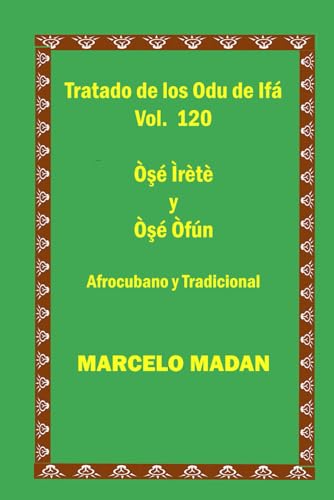 TRATADO DE LOS ODU IFA VOL.120 Ose Irete-Ose Ofun CUBANO TRADICIONAL (TRATADO DE LOS 256 ODU DE IFA EN ESPAÑOL)
