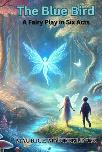 The Blue Bird: A Fairy Play in Six Acts The Blue Bird: A Fairy Play in Six Acts von Independently published