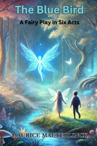 The Blue Bird: A Fairy Play in Six Acts The Blue Bird: A Fairy Play in Six Acts von Independently published