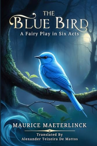 The Blue Bird: A Fairy Play in Six Acts The Blue Bird: A Fairy Play in Six Acts von Independently published