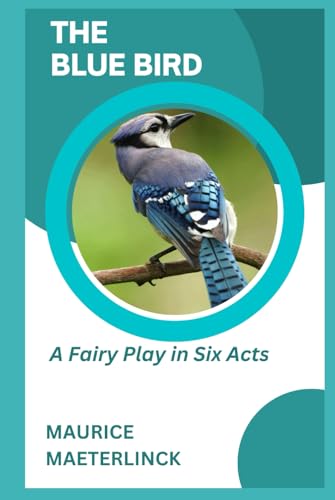 The Blue Bird: A Fairy Play in Six Acts The Blue Bird: A Fairy Play in Six Acts von Independently published