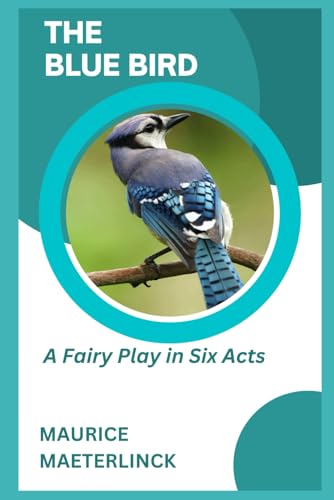 The Blue Bird: A Fairy Play in Six Acts The Blue Bird: A Fairy Play in Six Acts von Independently published
