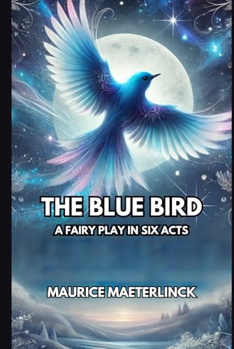The Blue Bird: A Fairy Play in Six Acts The Blue Bird: A Fairy Play in Six Acts von Independently published