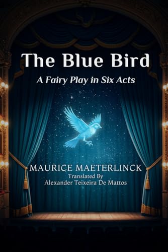 The Blue Bird: A Fairy Play in Six Acts The Blue Bird: A Fairy Play in Six Acts von Independently published