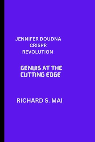 JENNIFER DOUDNA'S CRISPR REVOLUTION: GENUIS AT THE CUTTING EDGE von Independently published