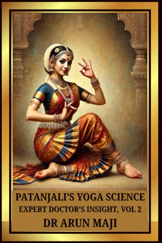 PATANJALI’S YOGA SCIENCE: EXPERT DOCTOR’S INSIGHT, VOL 2 (Human Suffering: Win Over It through a Holistic Approach, Band 12) von Independently published