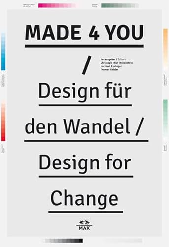 Made 4 You: Design für den Wandel/Design for Change: Design für den Wandel / Design for Change. Dtsch.-Engl. Katalog zur Ausstellung im MAK - ... angewandte Kunst/Gegenwartskunst, Wien, 2012