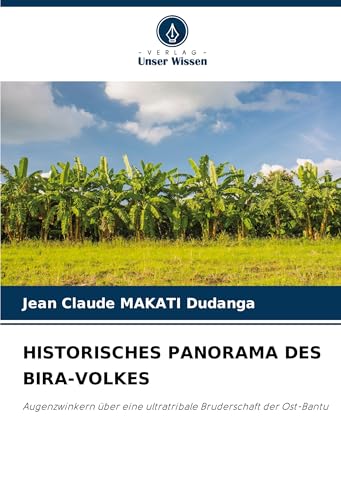 HISTORISCHES PANORAMA DES BIRA-VOLKES: Augenzwinkern über eine ultratribale Bruderschaft der Ost-Bantu
