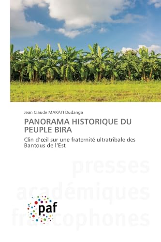 PANORAMA HISTORIQUE DU PEUPLE BIRA: Clin d¿¿il sur une fraternité ultratribale des Bantous de l¿Est von Südwestdeutscher Verlag